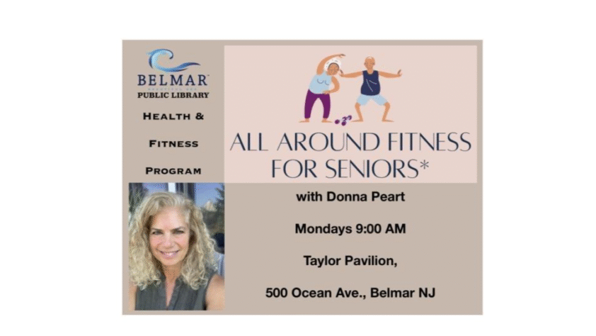 All Around Fitness for Seniors with Donna Peart Mondays 9:00 am Taylor Pavilion, 500 Ocean Ave, Belmar, NJ.