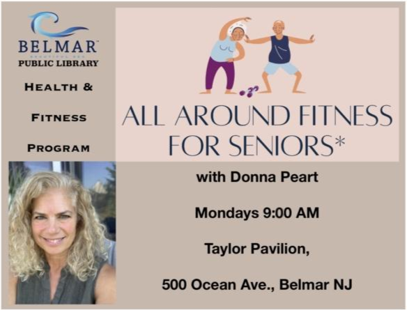 All Around Fitness for Seniors with Donna Peart Mondays 9:00 am Taylor Pavilion, 500 Ocean Ave, Belmar, NJ.