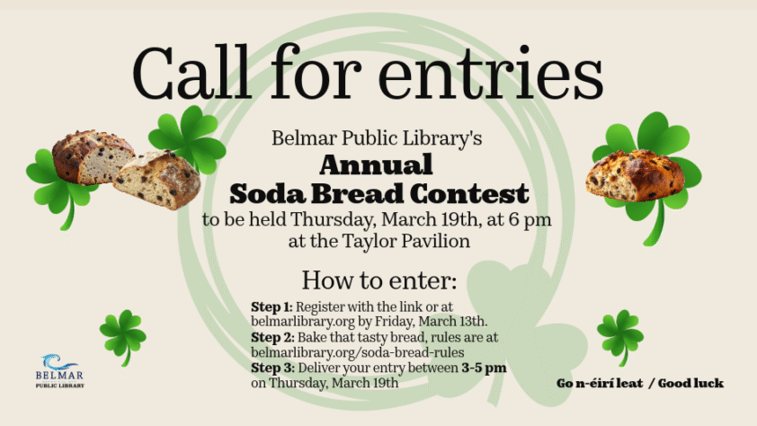 Call for Entries Belmar Public LIbrary Soda Bread Contest held Thursday March 19 at 6 PM at Taylor Pavilion, Belmar NJ