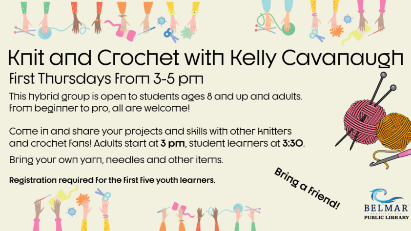 Knit and Crochet with Kelly Cavanaugh first Thursdays 3-5 PM. Adults start at 3 pm, youth students start at 3:30 pm.