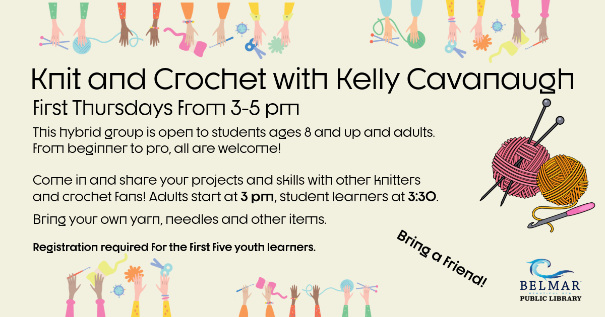 Knit and Crochet with Kelly Cavanaugh first Thursdays 3-5 PM. Adults start at 3 pm, youth students start at 3:30 pm.