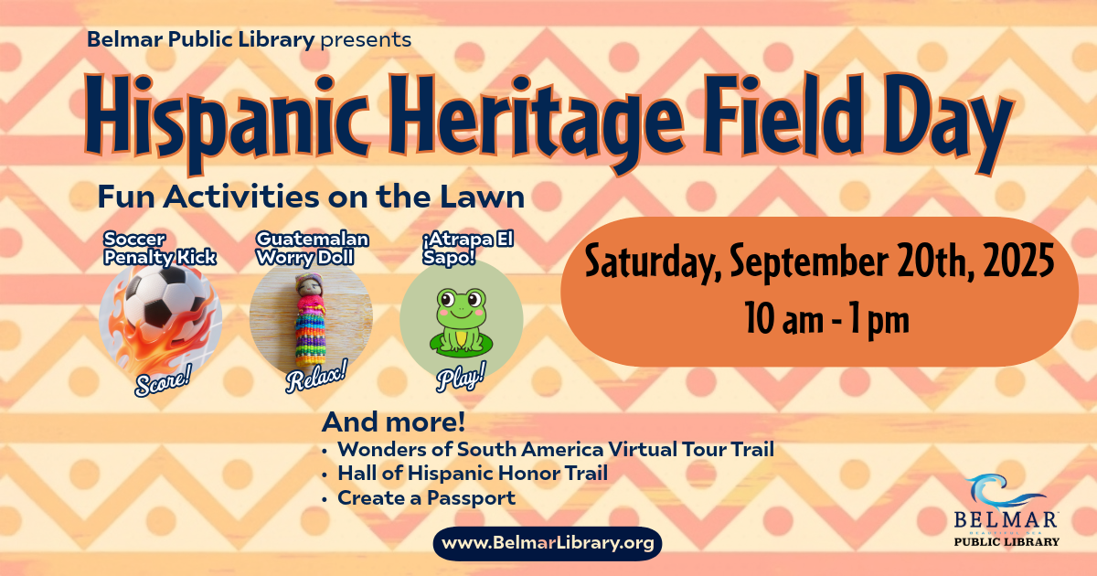 A decorative background with promo text Belmar Public Library presents Hispanic Heritage Field Day Saturday September 20th 2025 10am - 1 pm Fun activities on the lawn, Soccer Penalty Kick, Guatemalan Worry Doll, Atrapa el Sapo and more Wonders of South America Virtual Tour Trail, Hall of Hispanic Honor Trail, Create a Passport