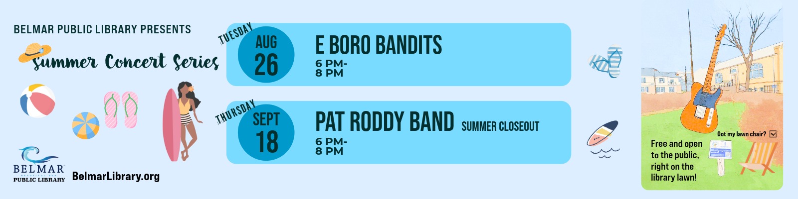 Belmar Public Library Summer Concert Series E Boro Bandit Tuesday August 26th 6-8 pm and Pat Roddy Band Summer closeout Thursday September 18th 6-8 pm Free and open to the public right on the library lawn