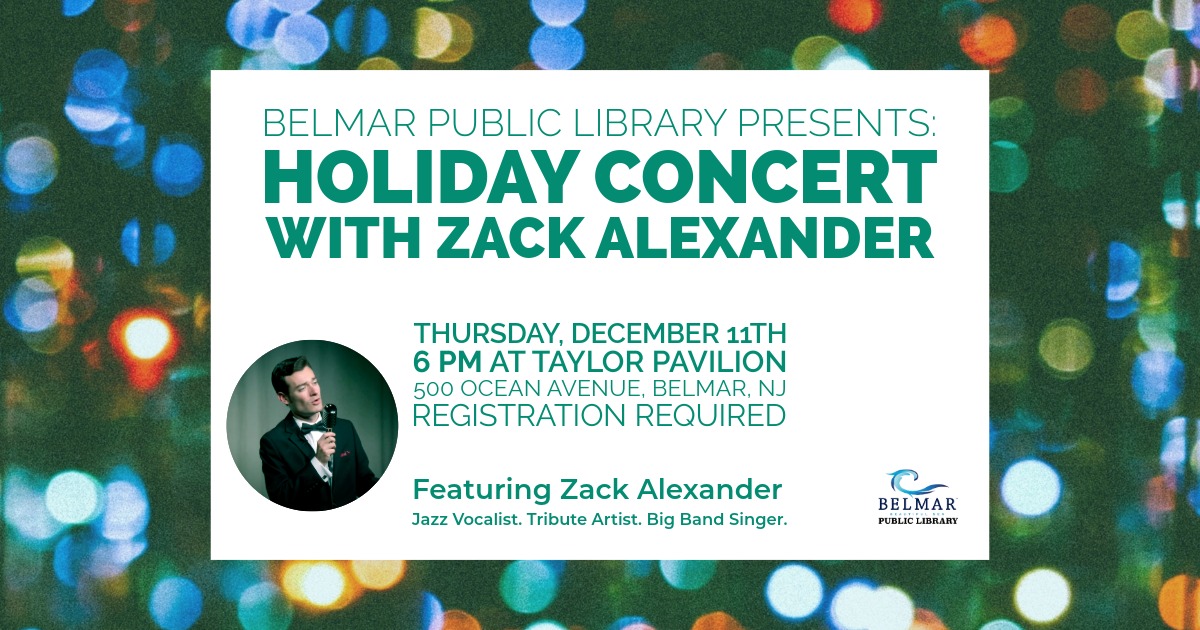 Thursday, December 11 2025, Belmar Public Library presents Zack Alexander, Jazz Vocalist. Tribute Artist. Big Band Singer at Taylor Pavilion. 500 Ocean Ave, Belmar NJ.