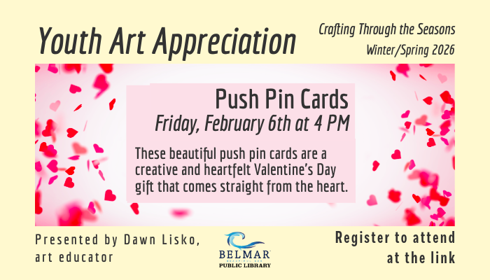 Youth Art Appreciation promo for Winter/Spring 2026 at Belmar Public Library, showing event for Friday February 6th at 4 PM making Push Pin Cards, register at the link