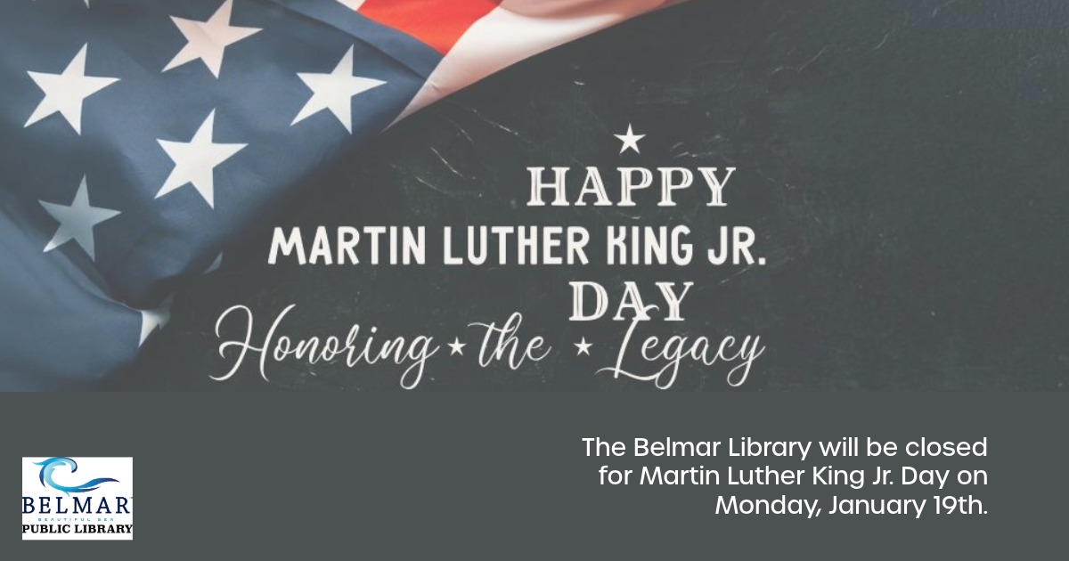 American Flag promo the Belmar Library will be closed for Martin Luther King Jr. Day on Monday, January 19th.