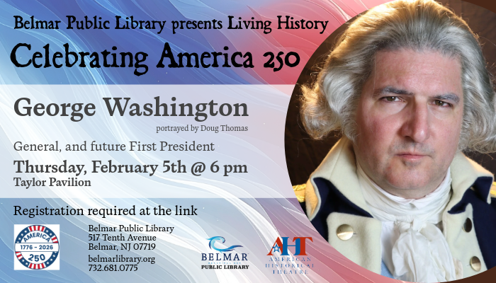 promo for Belmar Library's 'Living History: Celebrating America 250' featuring George Washington portrayed by Doug Thomas on February 5th at Taylor Pavilion. Shows actor in colonial attire with powdered hair against blue background.