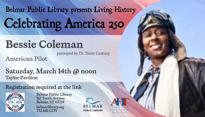 Belmar Library's 'Living History: Celebrating America 250' with Bessie Coleman portrayed by Dr. Daisy Century on March 14 at noon Location is Taylor Pavilion.