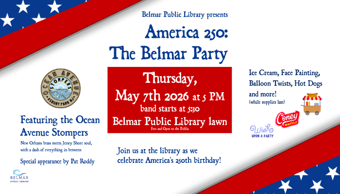 America 250: The Belmar Party. Thursday , May 7th at 5 PM, band starts at 5:30. Belmar Public Library Lawn.