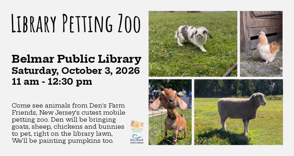 Library Petting Zoo Belmar Public Library Saturday, October 3, 2026 11 am - 12:30 pm on the library lawn