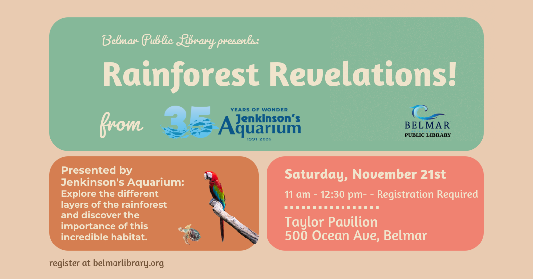 Rainforest Revelations from Jenkinson’s Aquarium, Saturday, November 21st. 11 am - 12:30 pm. Taylor Pavilion, 500 Ocean Avenue Belmar NJ